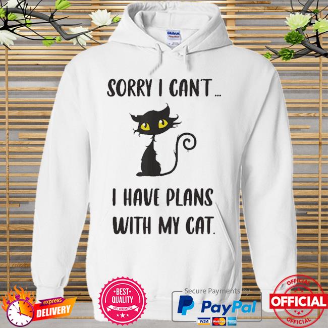 tee Sorry I Cant I Have Plans with My Cat Unisex Sweatshirt 